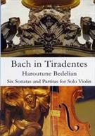 BACH IN TIRADENTES: SIX SONATAS AND PARTITAS FOR SOLO VIOLIN