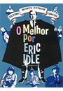 MONTY PYTHON: O MELHOR POR ERIC IDLE