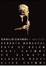 DANILO CAYMMI E AMIGOS