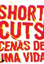 SHORT CUTS: CENAS DA VIDA