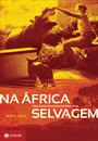 NA ÁFRICA SELVAGEM: UMA EMOCIONANTE HISTÓRIA REAL