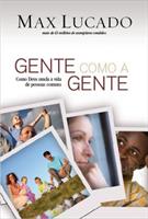 GENTE COMO A GENTE: COMO DEUS MUDA A VIDA DAS PESSOAS COMUNS