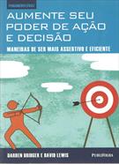 AUMENTE SEU PODER DE AÇAO E DECISAO: MANEIRAS DE SER MAIS ASSERTATIVO E EFICIENTE