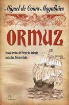 ORMUZ: A SAGA HEROICA DE FREYRE DE ANDRADE NA ARABIA, PERSIA E INDIA