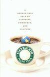 STARBUCKED: A DOUBLE TALL TALE OF CAFFEINE, COMMERCE, AND CULTURE