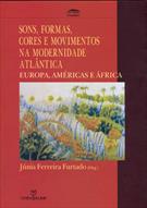 SONS, FORMAS, CORES E MOVIMENTOS NA MODERNIDADE ATLANTICA: EUROPA, AMERICAS E AFRICAS
