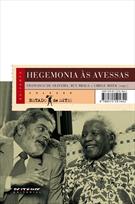 HEGEMONIA AS AVESSAS: ECONOMIA, POLITICA E CULTURA NA ERA DA SERVIDAO FINANCEIRA