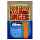 FALSE NECESSITY VOL. 1: ANTI-NECESSITARIAN SOCIAL THEORY IN THE SERVICE OF RADICAL DEMOCRACY