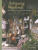 ANTIQUING WEEKENDS: 52 EXCURSIONS ACROSS AMERICA (9780789313720)