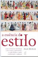 A ESSENCIA DO ESTILO: COMO OS FRANCESES INVENTARAM A ALTA-COSTURA, A GASTRONOMIA, OS CAFES CHIQUES, O ESTILO, A SOFISTICAÇAO E O GLAMOUR