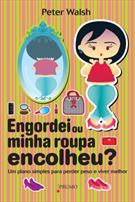 ENGORDEI OU MINHA ROUPA ENCOLHEU?: UM PLANO SIMPLES PARA PERDER PESO E VIVER MELHOR