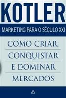 MARKETING PARA O SECULO XXI: COMO CRIAR, CONQUISTAR E DOMINAR MERCADOS
