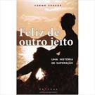 FELIZ DE OUTRO JEITO: UMA HISTORIA DE SUPERAÇAO