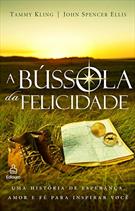 A BUSSOLA DA FELICIDADE: UMA HISTORIA DE ESPERANÇA, AMOR E FE PARA INSPIRAR VOCE