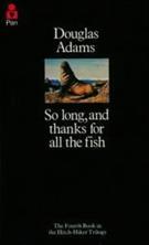 SO LONG, AND THANKS FOR ALL THE FISH
