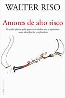 AMORES DE ALTO RISCO; OS ESTILOS AFETIVOS PELOS QUAIS SERIA MELHOR NAO SE APAIXONAR - COMO IDENTIFICA-LOS E ENFRENTA-LOS