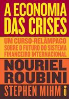 A ECONOMIA DAS CRISES: UM CURSO-RELAMPAGO SOBRE O FUTURO DO SISTEMA FINANCEIRO INTERNACIONAL