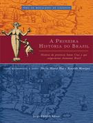 A PRIMEIRA HISTORIA DO BRASIL: HISTORIA DA PROVINCIA SANTA CRUZ A QUE VULGARMENTE CHAMAMOS BRASIL