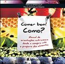 COMER BEM! COMO?: MANUAL DE ORIENTAÇOES NUTRICIONAIS DESDE A COMPRA ATE O PREPARO DOS ALIMENTOS