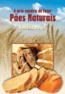 A ARTE CASEIRA DE FAZER PAES NATURAIS
