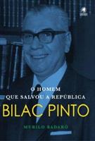 BILAC PINTO: O HOMEM QUE SALVOU A REPUBLICA