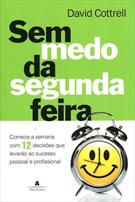 SEM MEDO DA SEGUNDA-FEIRA: COMECE A SEMANA COM 12 DECISOES QUE LEVARAO AO SUCESSO PESSOAL E PROFISSIONAL