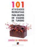 101 ATIVIDADES RECREATIVAS PARA GRUPOS EM VIAGENS DE TURISMO