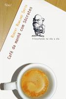 CAFE DA MANHA COM SOCRATES: FILOSOFANDO NO DIA A DIA