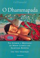 O DHAMMAPADA: PAZ INTERIOR E MEDITAÇAO NO MAIOR CLASSICO DAS ESCRITURAS BUDISTAS