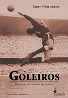 GOLEIROS: HEROIS E ANTI-HEROIS DA CAMISA 1