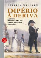 IMPERIO A DERIVA: A CORTE PORTUGUESA NO RIO DE JANEIRO, 1808-1821