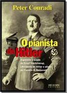 O PIANISTA DE HITLER: ASCENSAO E QUEDA DE ERNST HANFSTAENGL, CONFIDENTE DE HITLER E ALIADO DE FRANKLIN D. ROOSEVELT