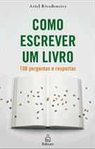 COMO ESCREVER UM LIVRO: 100 PERGUNTAS E RESPOSTAS