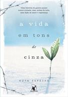 A VIDA EM TONS DE CINZA: UMA HISTORIA DE GUERRA QUASE NUNCA CONTADA, MAS, ACIMA DE TUDO, UMA LIÇAO DE AMOR E ESPERANÇA