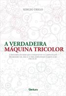 A VERDADEIRA MAQUINA TRICOLOR: A HISTORIA DO TIME QUE CONQUISTOU O CAMPEONATO BRASILEIRO DE 1984 E O TRICAMPEONATO CARIOCA DE 1983-84-85