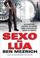 SEXO NA LUA: A ESPANTOSA HISTORIA DO ROUBO MAIS AUDACIOSO DE TODOS OS TEMPOS