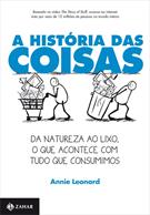 A HISTORIA DAS COISAS: DA NATUREZA AO LIXO, O QUE ACONTECE COM TUDO QUE CONSUMIMOS