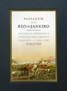 PAISAGEM DO RIO DE JANEIRO: AQUARELAS, DESENHOS E GRAVURAS DOS ARTISTAS VIAJANTES - 1790-1890