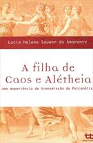 A FILHA DE CAOS E ALETHEIA: UMA EXPERIENCIA DE TRANSMISSAO DA PSICANALISE