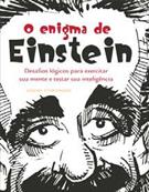 O ENIGMA DE EINSTEIN: DESAFIOS LOGICOS PARA EXERCITAR SUA MENTE E TESTAR SUA INTELIGENCIA