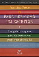 PARA LER COMO UM ESCRITOR: UM GUIA PARA QUEM GOSTA DE LIVROS E PARA QUEM QUER ESCREVE-LOS