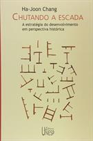 CHUTANDO A ESCADA: A ESTRATEGIA DO DESENVOLVIMENTO EM PERSPECTIVA HISTORICA