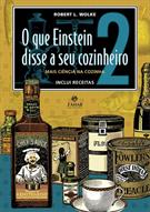 O QUE EINSTEIN DISSE A SEU COZINHEIRO: VOL 2. MAIS CIENCIA NA COZINHA