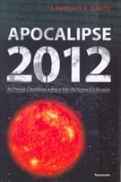 APOCALIPSE 2012: AS PROVAS CIENTIFICAS SOBRE O FIM DA NOSSA CIVILIZAÇAO