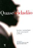 QUASE-CIDADAO: HISTORIAS E ANTROPOLOGIA DA POS-EMANCIPAÇAO NO BRASIL