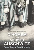 O Homem que Venceu Auschwitz - Denis Avey e Rob Broomby