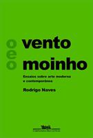 O VENTO E O MOINHO: ENSAIOS SOBRE ARTE MODERNA E CONTEMPORANEA