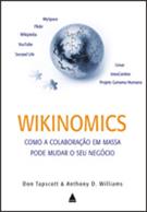 WIKINOMICS: COMO A COLABORAÇAO EM MASSA PODE MUDAR O SEU NEGOCIO
