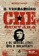 O VERDADEIRO CHE GUEVARA E OS IDIOTAS UTEIS QUE O IDOLATRARAM