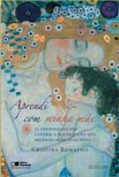 livro APRENDI COM A MINHA MAE: 52 PERSONALIDADES CONTAM A MAIOR LIÇAO QUE RECEBERAM DE SUAS MAES (9788502082571)